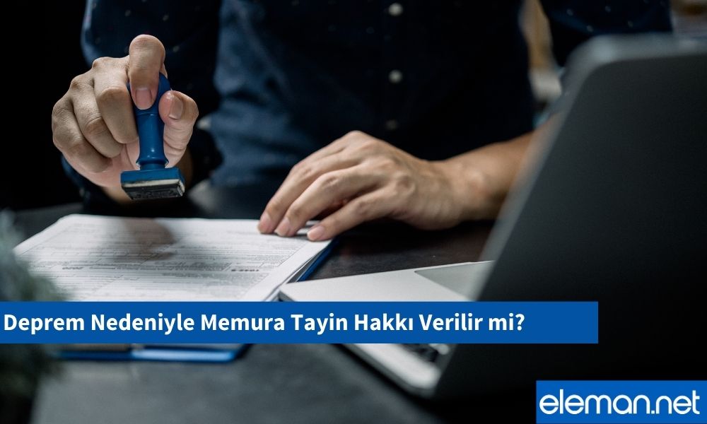 Deprem Nedeniyle Memura Tayin Hakkı Verilir mi?
