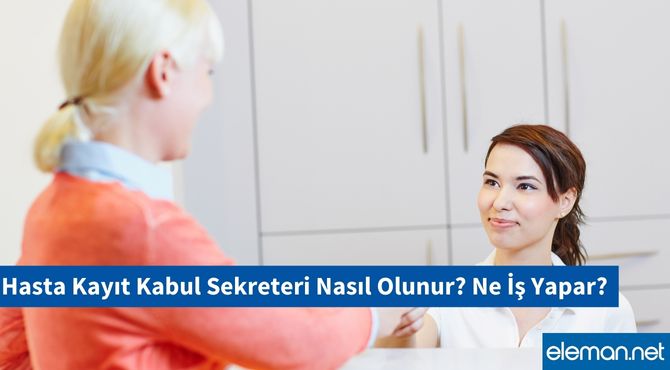 Hasta Kayıt Kabul Sekreteri Nasıl Olunur? Ne İş Yapar?
