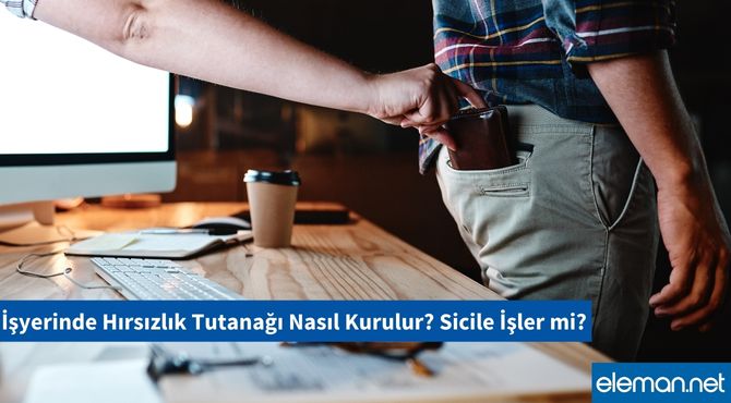 İşyerinde Hırsızlık Tutanağı Nasıl Kurulur? Sicile İşler mi?