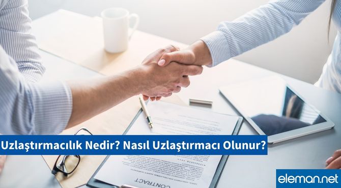 Uzlaştırmacılık Nedir? Nasıl Uzlaştırmacı Olunur?