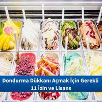 Dondurma Dükkanı Açmak İçin Gerekli 11 İzin ve Lisans