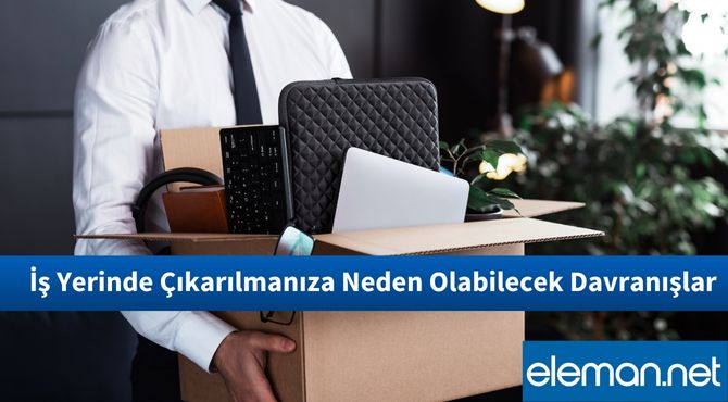 İş Yerinde Çıkarılmanıza Neden Olabilecek Davranışlar