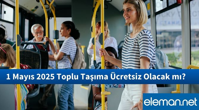 1 Mayıs 2025 Toplu Taşıma Ücretsiz Olacak mı?