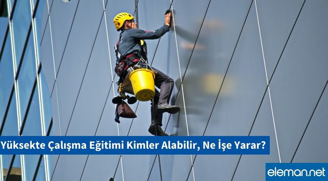Yüksekte Çalışma Eğitimi Kimler Alabilir, Ne İşe Yarar?